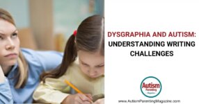 Dysgraphia and Autism: Understanding Writing Challenges