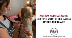 Autism and Haircuts: Getting Your Child Safely Under the Blade