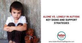 Alone vs. Lonely in Autism: Key Signs and Support Strategies