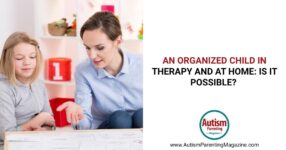 An Organized Child In Therapy and at Home: Is it Possible?