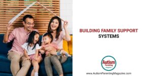 Building Family Support Systems – Autism Parenting Magazine