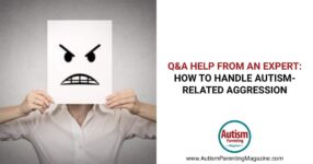 Q&A Help from an Expert: How to Handle Autism Aggression