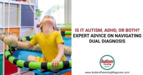 Is It Autism, ADHD, or Both? Expert Advice on Navigating Dual Diagnosis