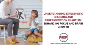 Understanding Kinesthetic Learning and Proprioception in Autism