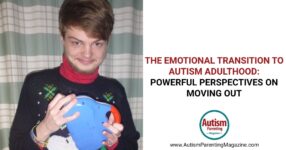 The Emotional Transition to Autism Adulthood: Powerful Perspectives on Moving Out
