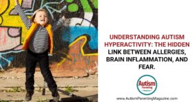 Understanding Autism Hyperactivity – Autism Parenting Magazine