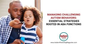 Managing Challenging Autism Behaviors – Autism Parenting Magazine