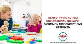 Demystifying Autism Occupational Therapy – Autism Parenting Magazine