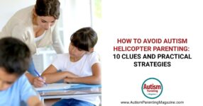 How to Avoid Autism Helicopter Parenting