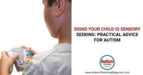 Signs Your Child Is Sensory Seeking: Practical Advice for Autism