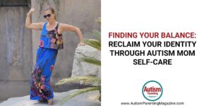Autism Mom Self-Care: How to Reclaim Your Identity