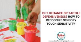 Defiance or Tactile Defensiveness – Autism Parenting Magazine