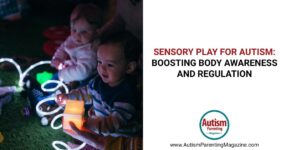 Sensory Play for Autism: Boosting Body Awareness and Regulation
